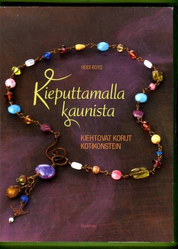 Kieputtamalla kaunista - Kiehtovat korut kotikonstein