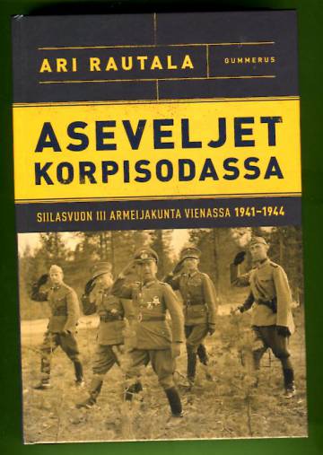 Aseveljet korpisodassa - Siilasvuon III armeijakunta Vienassa 1941-1944