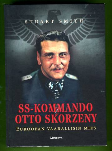 SS-Kommando Otto Skorzeny - Euroopan vaarallisin mies