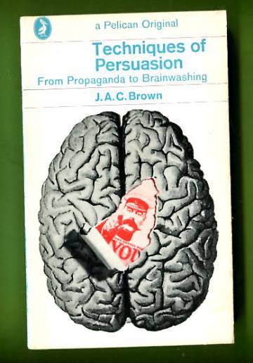 Techniques of Persuasion - From Propaganda to Brainwashing