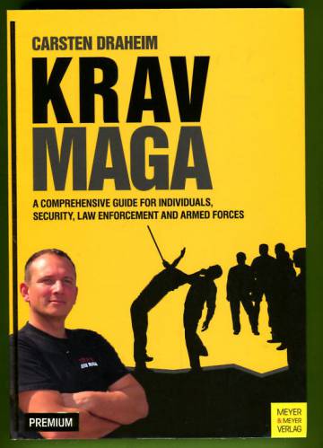 Krav Maga - A Comprehensive Guide for Individuals, Security, Law Enforcement and Armed Forces