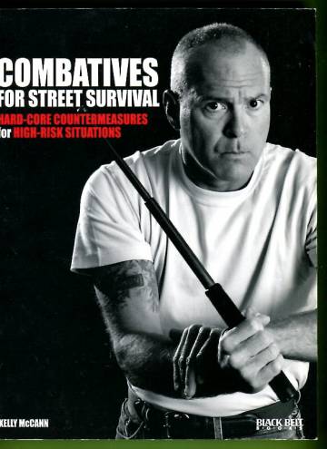 Combatives for Street Survival - Hard-Core Countermeasures for High-Risk Situations