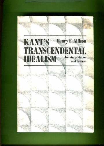 Kant's Transcendental Idealism - An Interpretation and Defence