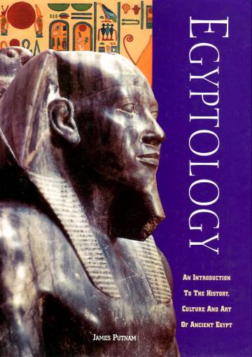 Egyptology - An Introduction to the History, Culture and Art of Ancient Egypt