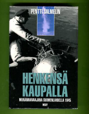 Henkensä kaupalla - Miinanraivaajana Suomenlahdella 1945