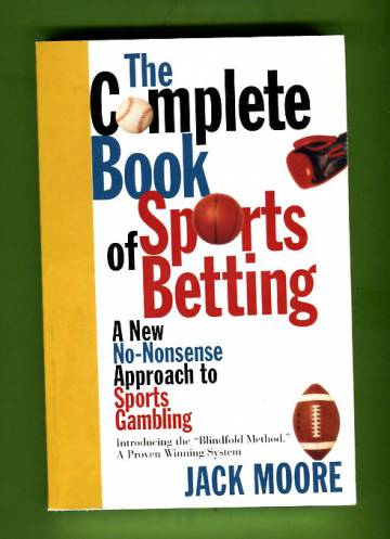 The Complete Book of Sports Betting - A New, No-Nonsense Approach to Sports Gambling