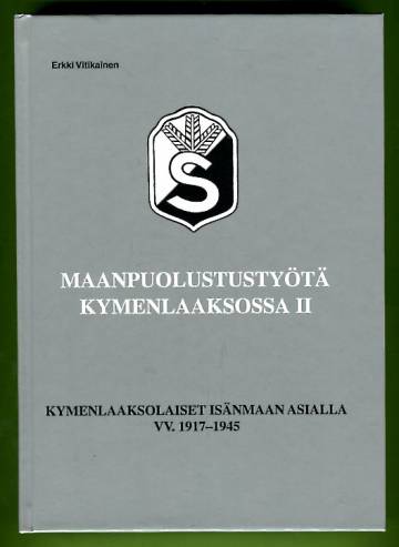 Maanpuolustustyötä Kymenlaaksossa 2 - Kymenlaaksolaiset isänmaan asialla 1917-1945