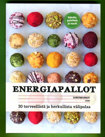 Energiapallot - 30 terveellistä ja herkullista välipalaa