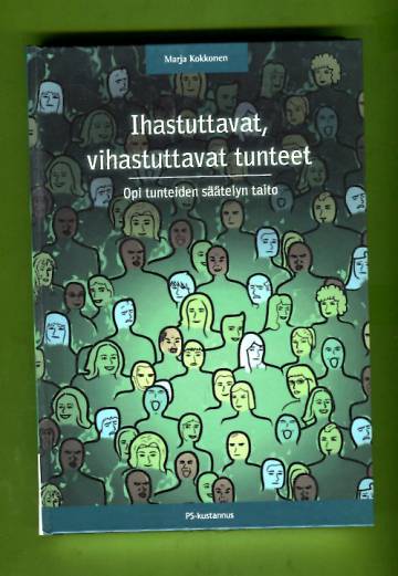 Ihastuttavat, vihastuttavat tunteet - Opi tunteiden säätelyn taito