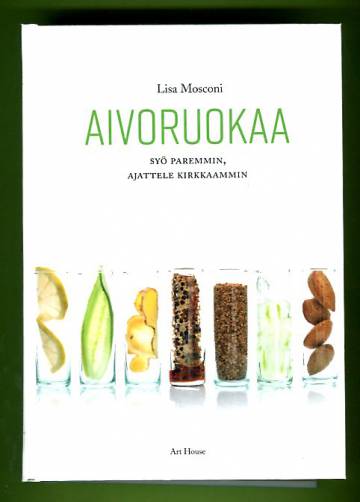 Aivoruokaa - Syö paremmin, ajattele kirkkaammin