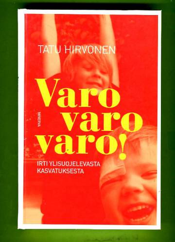 Varo varo varo! - Irti ylisuojelevasta kasvatuksesta