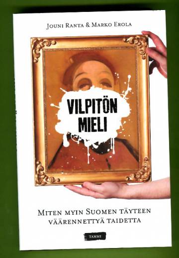 Vilpitön mieli - Miten myin Suomen täyteen väärennettyä taidetta