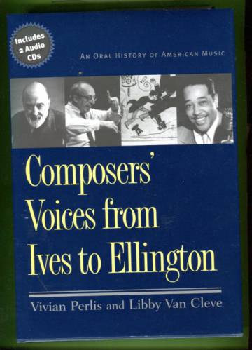 Composers' Voices from Ives to Ellington - An Oral History of American Music