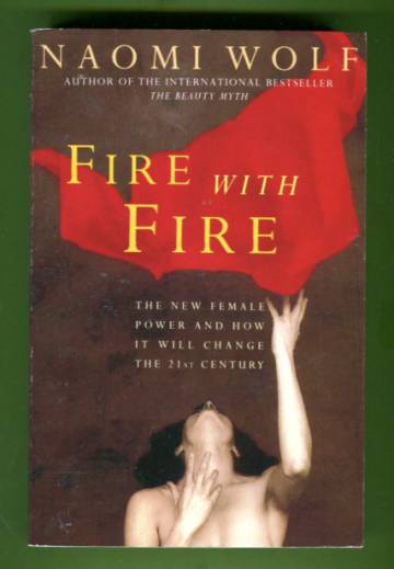 Fire with Fire - The New Female Power and How It Will Change the 21st Century