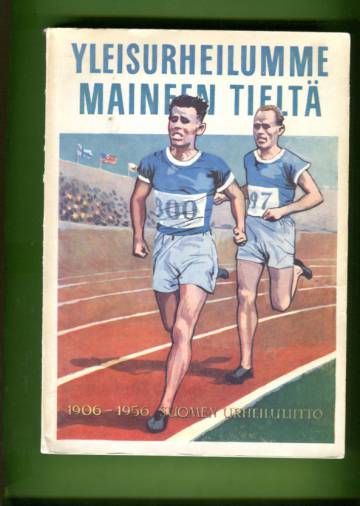 Yleisurheilumme maineen tieltä - Suomen Urheiluliitto 1906-1956