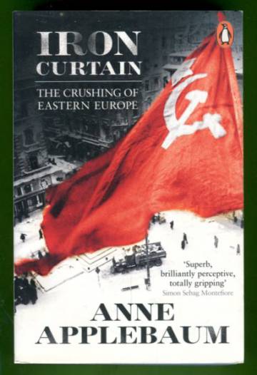 Iron Curtain - The Crushing of Eastern Europe 1944-56