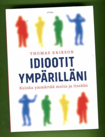 Idiootit ympärilläni - Kuinka ymmärtää muita ja itseään