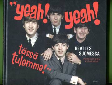 ''Yeah! Yeah! Tässä tulemme! - Beatles Suomessa