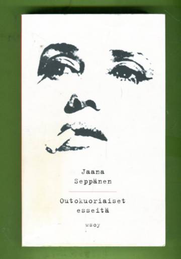 Outokuoriaiset - Esseitä: Yritys tämänhetkiseksi omakuvaksi