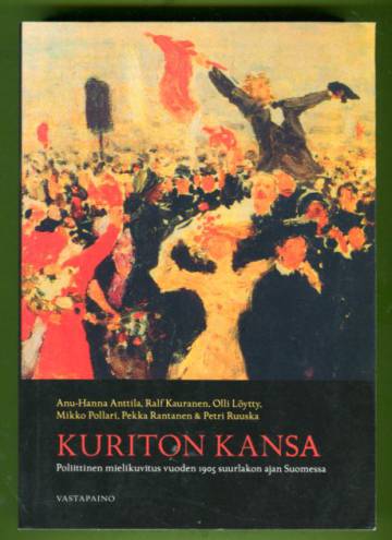 Kuriton kansa - Poliittinen mielikuvitus vuoden 1905 suurlakon ajan Suomessa