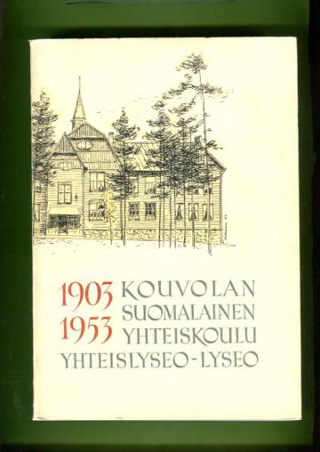 Kouvolan suomalainen yhteiskoulu -yhteislyseo- lyseo 1903-1953