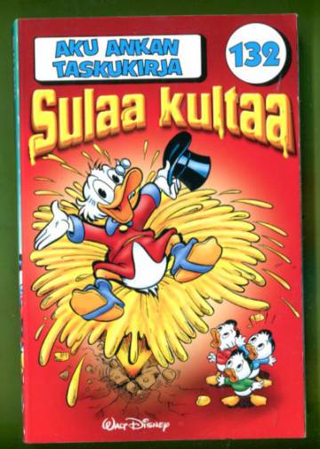 Aku Ankan taskukirja 132 - Sulaa kultaa