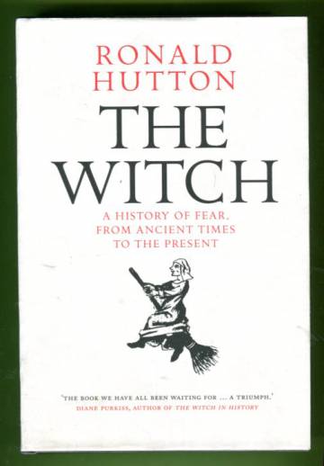 The Witch - A History of Fear, from Ancient Times to the Present