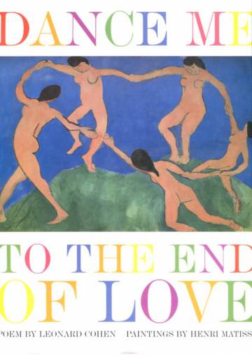 Dance Me to the End of Love - Poem by Leonard Cohen & Paintings by Henri Matisse