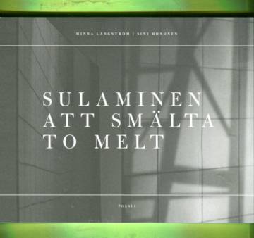 Sulaminen / Att smälta / To melt