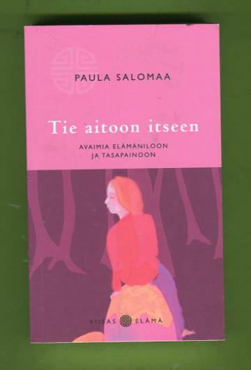 Tie aitoon itseen - Avaimia elämäniloon ja tasapainoon