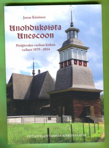 Unohduksista Unescoon - Petäjäveden vanhan kirkon vaiheet 1879-2014