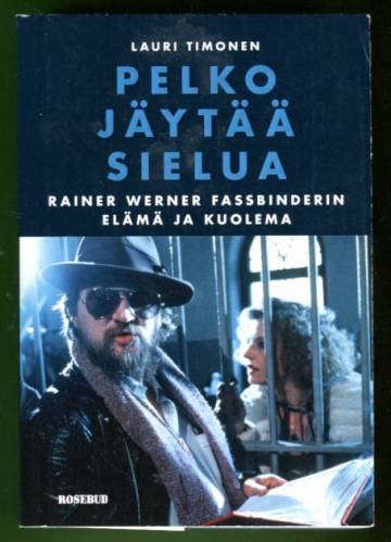 Pelko jäytää sielua - Rainer Werner Fassbinderin elämä ja kuolema