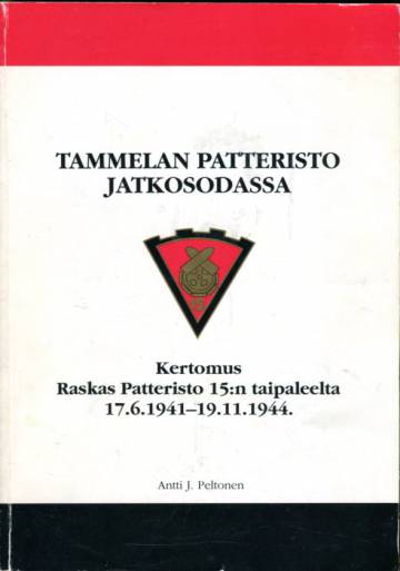 Tammelan patteristo jatkosodassa - Kertomus Raskas Patteristo 15:n taipaleelta 17.6.1941-19.11.1944