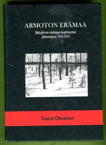 Armoton erämaa - Rukajärven etulinjan kenttävartiot jatkosodassa 1941-1944