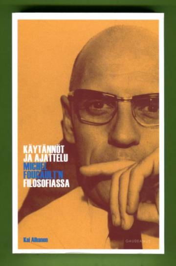 Käytännöt ja ajattelu Michel Foucault´n filosofiassa