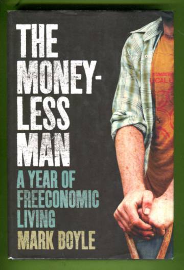 The Moneyless man - A Year of Freeconomic living