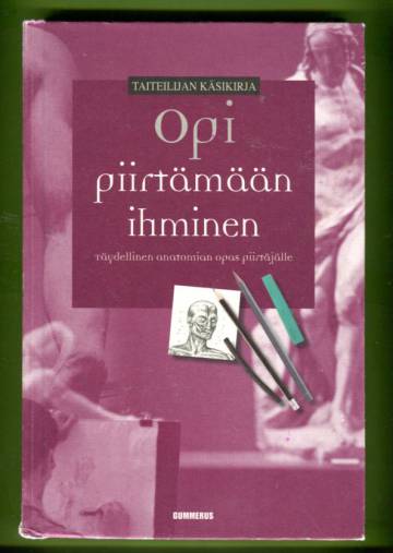 Opi piirtämään ihminen - Täydellinen anatomian opas piirtäjälle