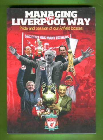 Managing the Liverpool Way - Pride and Passion of Our Anfield Bosses