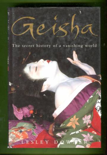 Geisha - The Secret History of a Vanishing World