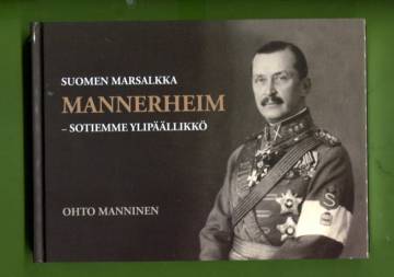 Suomen marsalkka Mannerheim - Sotiemme ylipäällikkö