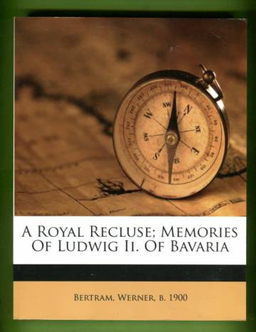 A Royal Recluse - Memories of Ludwig II. of Bavaria