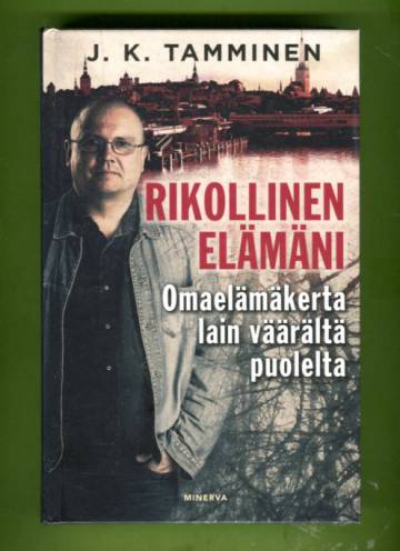 Rikollinen elämäni - Omaelämäkerta lain väärältä puolelta