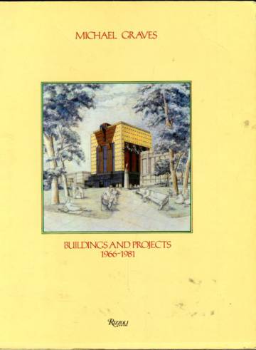 Michael Graves - Buildings and Projects 1966-1981