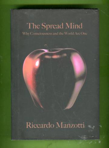 The Spread Mind - Why Consciousness and the World Are One