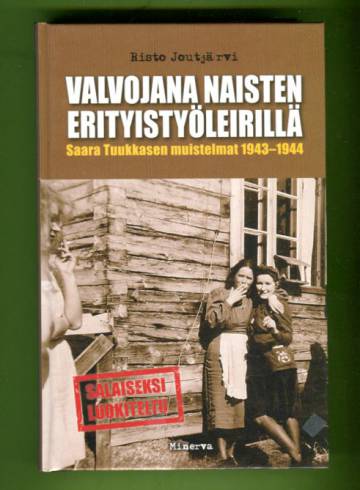 Valvojana naisten erityistyöleirillä - Saara Tuukkasen muistelmat 1943-1944