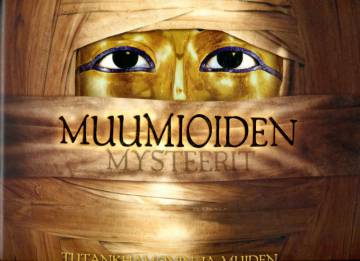 Muumioiden mysteerit - Tutankhamonin ja muiden faraoiden salainen maailma