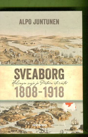 Sveaborg - Helsingin suoja ja Pietarin etuvartio 1808-1918