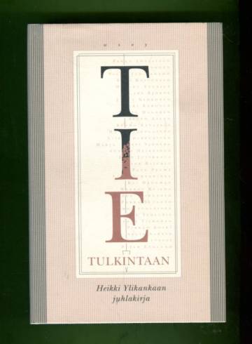 Tie tulkintaan - Heikki Ylikankaan juhlakirja