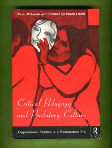 Critical Pedagogy and Predatory Culture - Oppositional Politics in a Postmodern Era