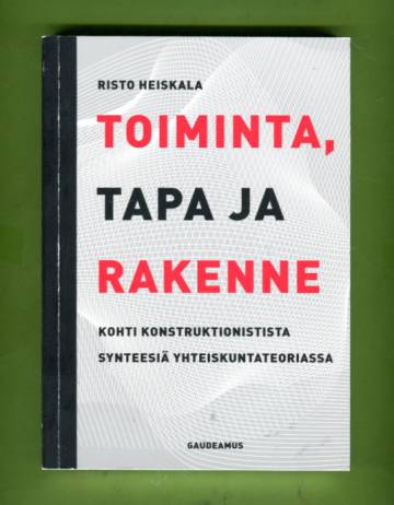 Toiminta, tapa ja rakenne - Kohti konstruktionistista synteesiä yhteiskuntateoriassa